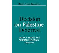 Decision on Palestine Deferred: America, Britain And Wartime Diplomacy, 1939-1945 (Israeli History, Politics And Society)