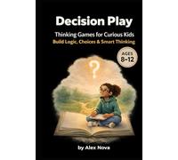 Decision Play: Thinking Games for Curious Kids (Ages 8-12) (The Think & Choose Series)