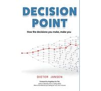 Decision Point: How the decisions you make, make you