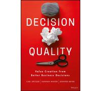 Decision Quality : Value Creation from Better Business Decisions