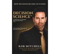 Decision Science™: A New Way of Seeing Organizations Vol. I