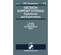 Decision Support Systems: Experiences and Expectations: Experiences and Expectations - Proceedings of the IFIP TC8/WG 8.3 Working Conference, ... A: Computer Science and Technology)