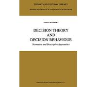 Decision Theory and Decision Behaviour: Normative and Descriptive Approaches: 15 (Theory and Decision Library B, 15)