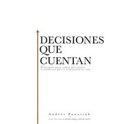 Decisiones que cuentan: Principles for making economic decisions that will change your life: Principios para tomar decisiones económicas que te cambiarán la vida