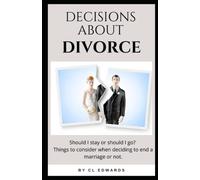 Decisions About Divorce: Should I stay or should I go? Things to consider when deciding to end a marriage or not