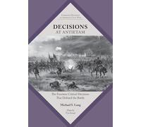 Decisions at Antietam: The Fourteen Critical Decisions That Defined the Battle (Command Decisions in America's Civil War)