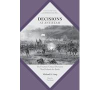 Decisions at Antietam: The Fourteen Critical Decisions That Defined the Battle (Command Decisions in America's Civil War)