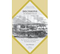 Decisions at Perryville: The Twenty-Two Critical Decisions That Defined the Battle (Command Decisions in America's Civil War)