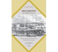 Decisions at Perryville: The Twenty-Two Critical Decisions That Defined the Battle (Command Decisions in America's Civil War)