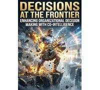 Decisions at the Frontier: Enhancing Organizational Decision Making with Co-Intelligence