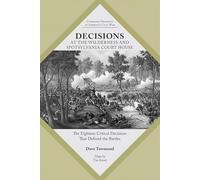 Decisions at The Wilderness and Spotsylvania Court House: The Eighteen Critical Decisions That Defined the Battles (Command Decisions in America's Civil War)