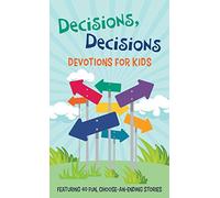 Decisions, Decisions Devotions for Kids: Featuring 40 Fun, Choose-An-Ending Stories