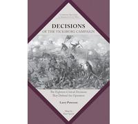 Decisions of the Vicksburg Campaign: The Eighteen Critical Decisions That Defined the Operation (Command Decisions in America's Civil War)