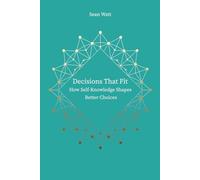 Decisions that Fit: How self-knowledge shapes better choices