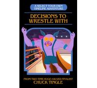 Decisions To Wrestle With: A Select Your Own Timeline Adventure