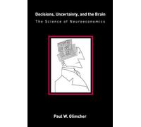 Decisions, Uncertainty, and the Brain: The Science of Neuroeconomics