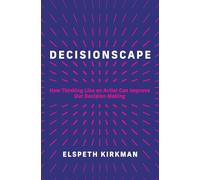 Decisionscape: How Thinking Like an Artist Can Improve Our Decision Making
