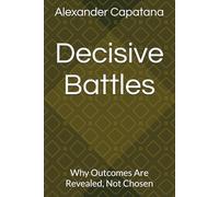 Decisive Battles: Why Outcomes Are Revealed, Not Chosen: 4 (The Closing of Choise)