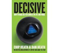Decisive: How to Make Better Choices in Life and Work