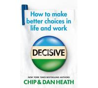 Decisive: How to make better choices in life and work
