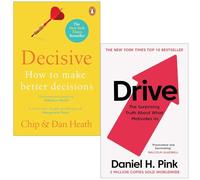 Decisive How to Make Better Decisions By Chip Heath, Dan Heath & Drive The Surprising Truth About What Motivates Us By Daniel H. Pink 2 Books Collection Set