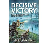 Decisive Victory: The Battle of the Sambre: 4 November 1918