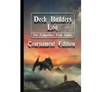 Deck Builders Log for Competitive Card Games Tournament Edition: Journal for keeping track of deck builds and performance. Room for 16 decks in this ... Perfect gift idea for tournament players.