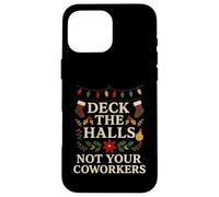 Deck The Hall Not Your Coworkers Funny Christmas Office Joke Case for iPhone 16 Pro Max
