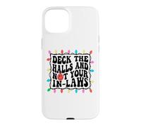 Deck The Halls Not Your In Laws Christmas Case for iPhone 15 Plus