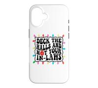 Deck The Halls Not Your In Laws Christmas Case for iPhone 16