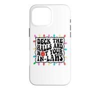 Deck The Halls Not Your In Laws Christmas Case for iPhone 16 Pro Max