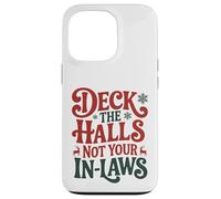 Deck The Halls Not Your In-Laws Funny Christmas Humor Case for iPhone 13 Pro