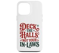 Deck The Halls Not Your In-Laws Funny Christmas Humor Case for iPhone 13 Pro Max