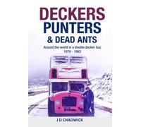Deckers, Punters & Dead Ants: Around The World In A Double Decker Bus 1979 - 1983