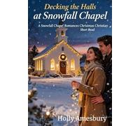 Decking The Halls In Snowfalls Chapel: A Snowfall Chapel Holiday Small Town Romance Christian Fiction Short Read (The Christmas Hope Collection: 3 Book Box Set)