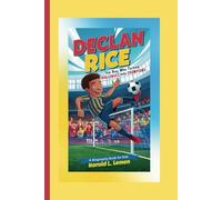 DECLAN RICE: The Boy Who Turned Challenges into Champions (A Biography Book For Kids)