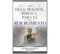 DECLARACIÓN BÍBLICA PARA EL RESURGIMIENTO: Confesiones proféticas y afirmaciones positivas diarias para obtener favor, prosperidad y dominio en cada temporada