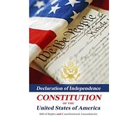 Declaration Of Independence, Constitution Of The United States Of America, Bill Of Rights And Constitutional Amendments