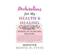 Declarations for My Health and Healing (Declarations Over My Life)