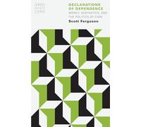 Declarations of Dependence: Money, Aesthetics, and the Politics of Care (Provocations)