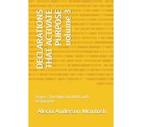 DECLARATIONS THAT ACTIVATE PURPOSE volume 3: Prayers That Align You With God's Assignment (The Declaration Series)