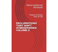DECLARATIONS THAT SHIFT ATMOSPHERES: VOLUME 2: Prayers for Every Area of Life (The Declaration Series)