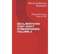 DECLARATIONS THAT SHIFT ATMOSPHERES: VOLUME 2: Prayers for Every Area of Life (The Declaration Series)