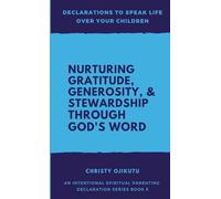 Declarations to Speak Life Over Your Children: Nurturing Gratitude, Generosity, and Stewardship Through God's Word