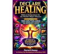 DECLARE HEALING: Biblical Declarations for the World's Major Diseases Targeting Cancer, Heart Disease, Diabetes, Kidney Disease, Liver Disorders, and Respiratory Illnesses: #HealingScriptures