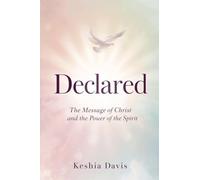 Declared: The Message of Christ and the Power of the Spirit
