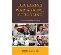 Declaring War Against Schooling : Personalizing Learning Now