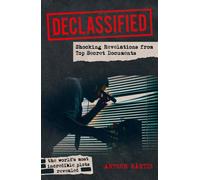 Declassified : Shocking Revelations from Top Secret Documents