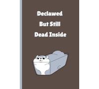 Declawed But Still Dead Inside: Dark Funny Blank Numbered Journal for Sarcastic Cat Lovers and Emotionally Unavailable Humans