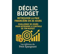 DECLIC BUDGET : RETROUVER LA PAIX FINANCIERE EN 30 JOURS: Challenge 30 jours pour reprendre le contrôle de ton budget